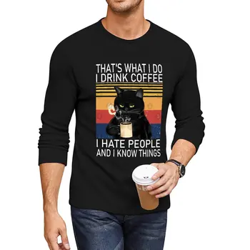 Новинка, Это то, чем я занимаюсь, я пью кофе, я ненавижу людей И я кое-что знаю, Длинная футболка для любителей кошек